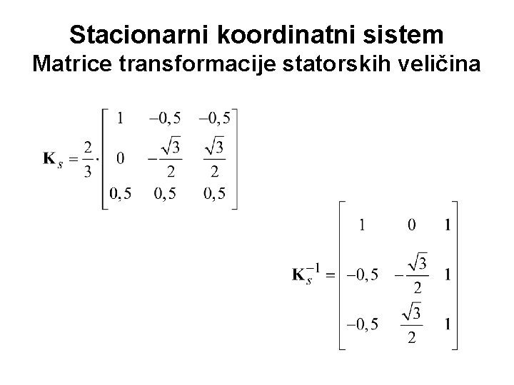 Stacionarni koordinatni sistem Matrice transformacije statorskih veličina 