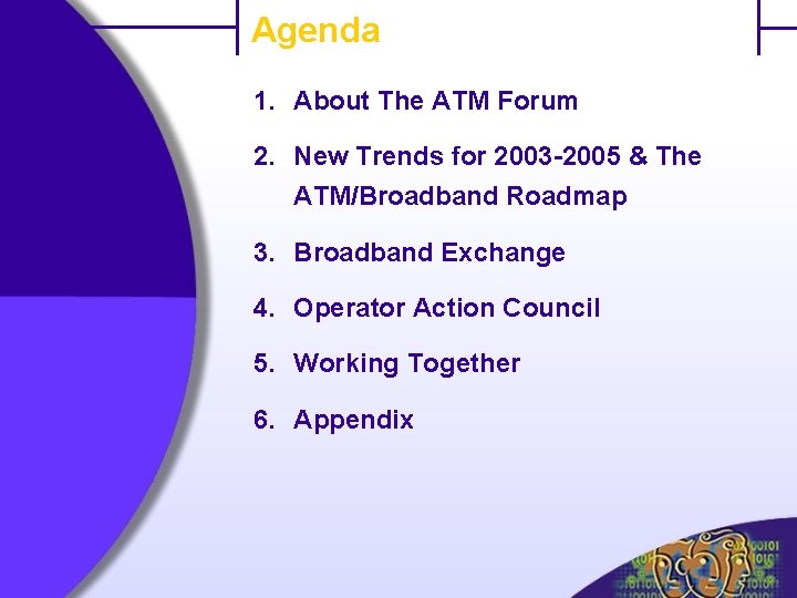 Agenda 1. About The ATM Forum 2. New Trends for 2003 -2005 & The