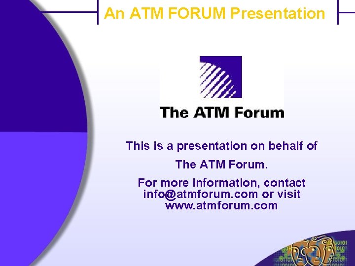 An ATM FORUM Presentation This is a presentation on behalf of The ATM Forum.