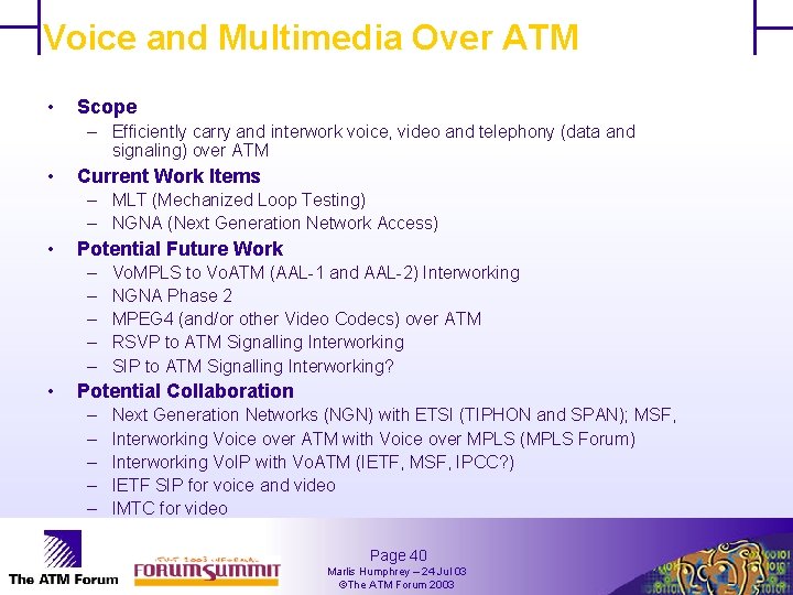 Voice and Multimedia Over ATM • Scope – Efficiently carry and interwork voice, video