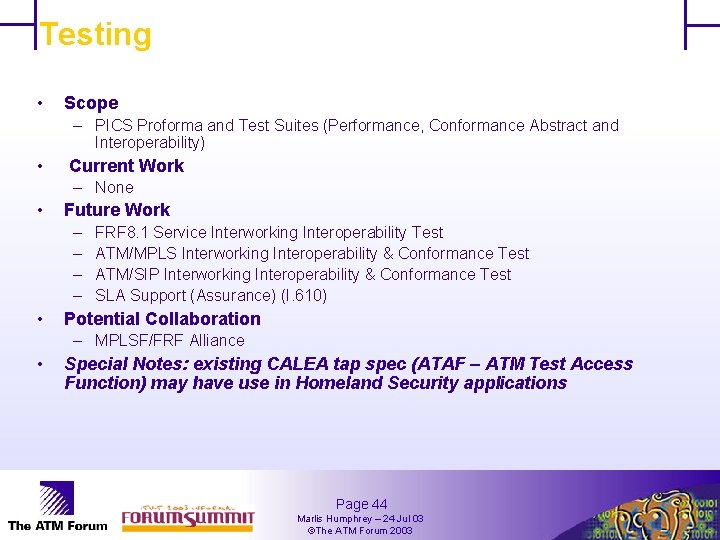 Testing • Scope – PICS Proforma and Test Suites (Performance, Conformance Abstract and Interoperability)