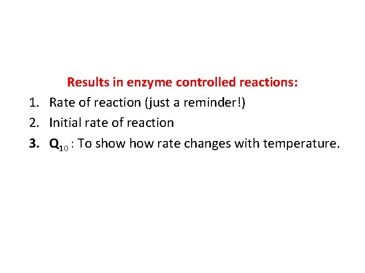 Results in enzyme controlled reactions: 1. Rate of reaction (just a reminder!) 2. Initial
