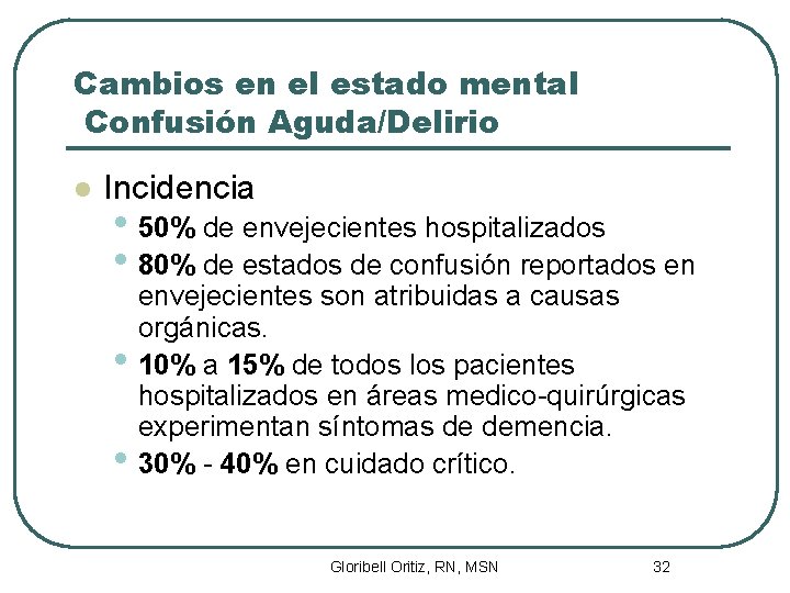 Cambios en el estado mental Confusión Aguda/Delirio l Incidencia • 50% de envejecientes hospitalizados