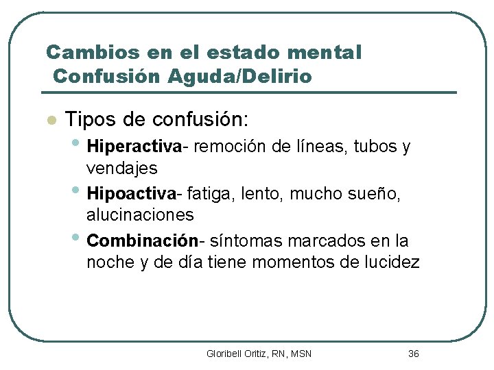 Cambios en el estado mental Confusión Aguda/Delirio l Tipos de confusión: • Hiperactiva- remoción