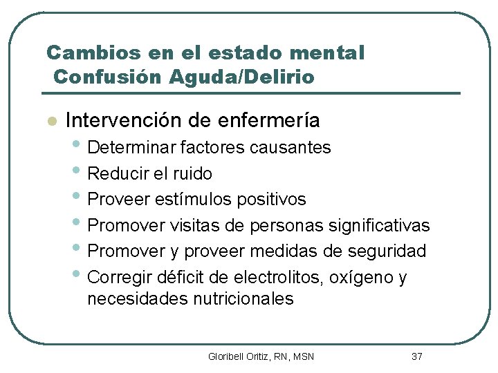 Cambios en el estado mental Confusión Aguda/Delirio l Intervención de enfermería • Determinar factores