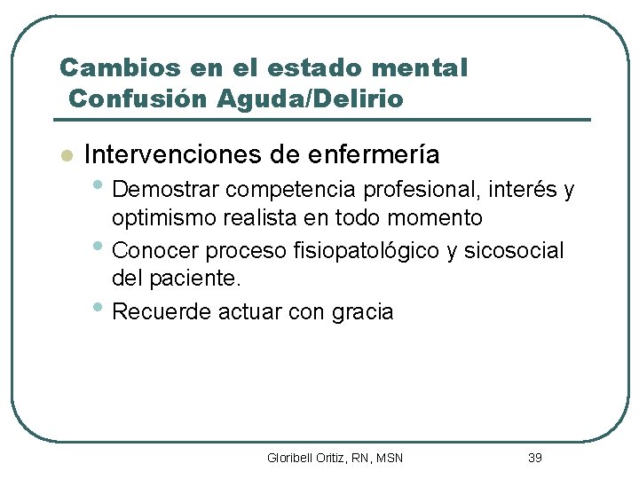 Cambios en el estado mental Confusión Aguda/Delirio l Intervenciones de enfermería • Demostrar competencia