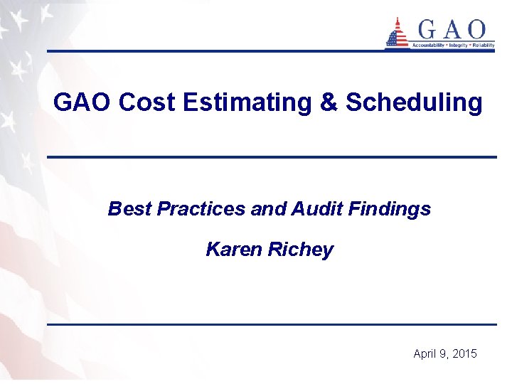 GAO Cost Estimating & Scheduling Best Practices and Audit Findings Karen Richey April 9,