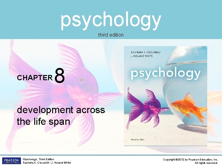 psychology third edition CHAPTER 8 development across the life span Psychology, Third Edition Saundra