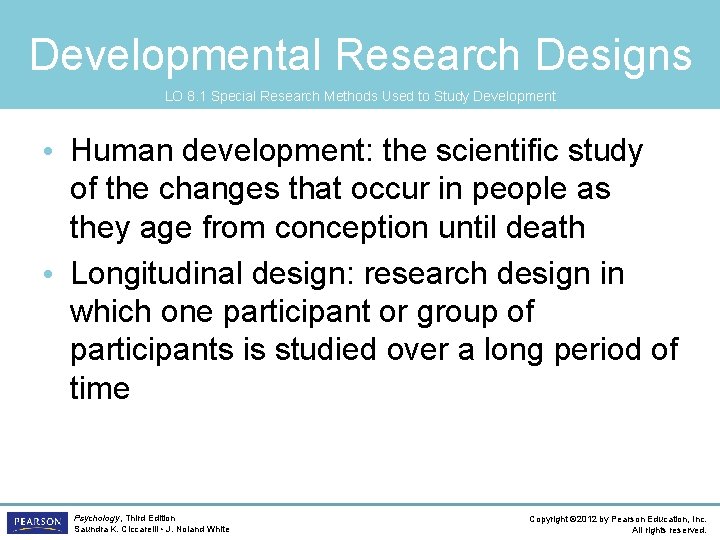 Developmental Research Designs LO 8. 1 Special Research Methods Used to Study Development •