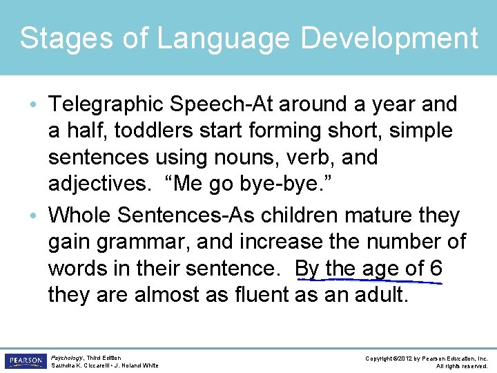 Stages of Language Development • Telegraphic Speech-At around a year and a half, toddlers