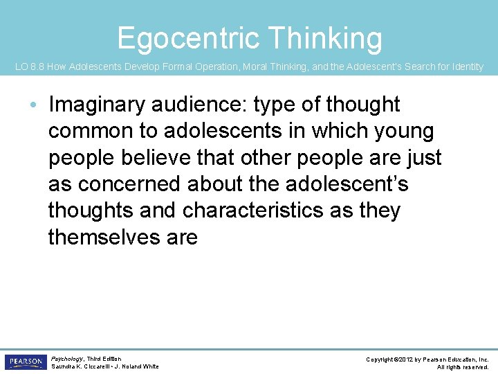 Egocentric Thinking LO 8. 8 How Adolescents Develop Formal Operation, Moral Thinking, and the