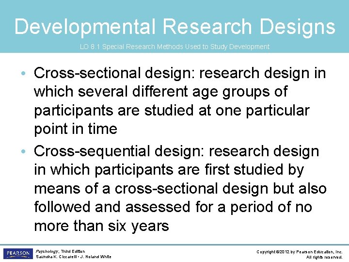 Developmental Research Designs LO 8. 1 Special Research Methods Used to Study Development •