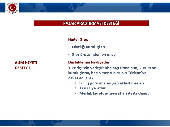 PAZAR ARAŞTIRMASI DESTEĞİ Hedef Grup • İşbirliği Kuruluşları • 3 ay öncesinden ön onay