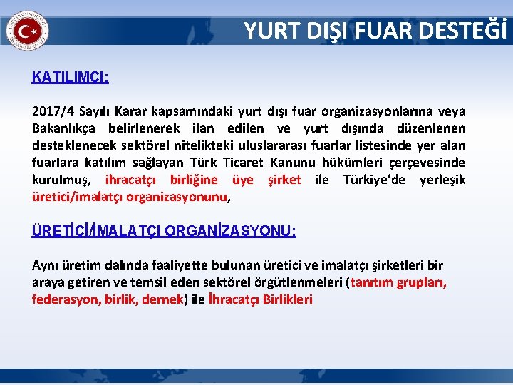 YURT DIŞI FUAR DESTEĞİ KATILIMCI: 2017/4 Sayılı Karar kapsamındaki yurt dışı fuar organizasyonlarına veya