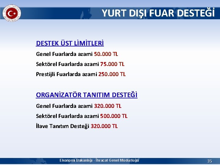 YURT DIŞI FUAR DESTEĞİ DESTEK ÜST LİMİTLERİ Genel Fuarlarda azami 50. 000 TL Sektörel