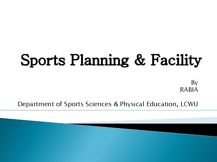 Sports Planning & Facility By RABIA Department of Sports Sciences & Physical Education, LCWU