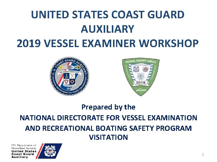 UNITED STATES COAST GUARD AUXILIARY 2019 VESSEL EXAMINER WORKSHOP Prepared by the NATIONAL DIRECTORATE