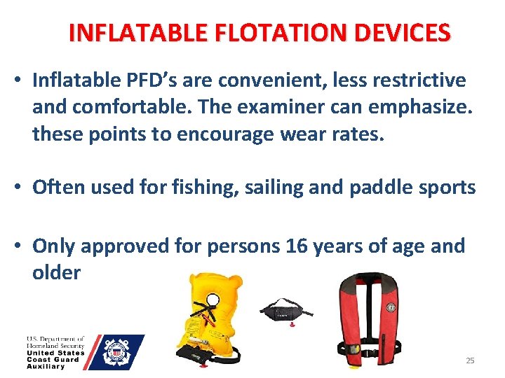 INFLATABLE FLOTATION DEVICES • Inflatable PFD’s are convenient, less restrictive and comfortable. The examiner