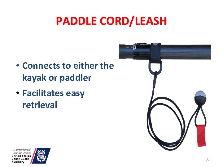 PADDLE CORD/LEASH • Connects to either the kayak or paddler • Facilitates easy retrieval