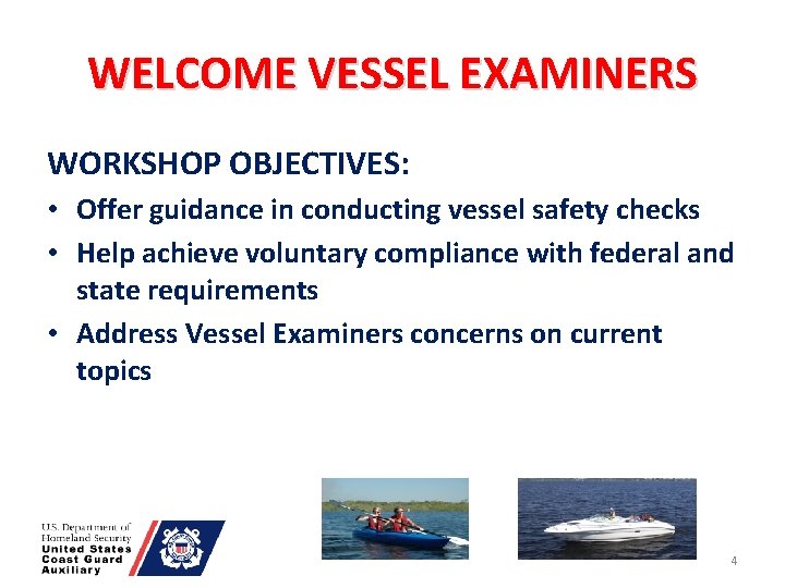 WELCOME VESSEL EXAMINERS WORKSHOP OBJECTIVES: • Offer guidance in conducting vessel safety checks •