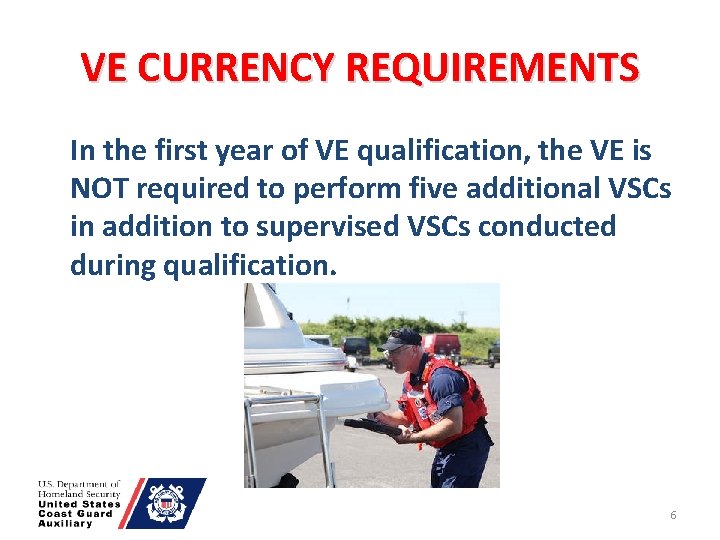 VE CURRENCY REQUIREMENTS In the first year of VE qualification, the VE is NOT