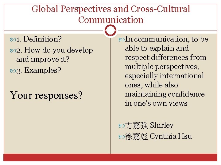 Global Perspectives and Cross-Cultural Communication 1. Definition? 2. How do you develop and improve