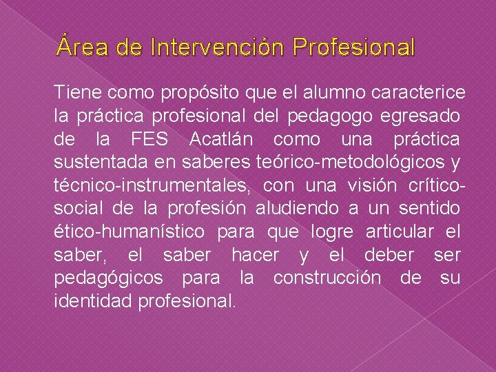 Área de Intervención Profesional Tiene como propósito que el alumno caracterice la práctica profesional Área de Intervención Profesional Tiene como propósito que el alumno caracterice la práctica profesional