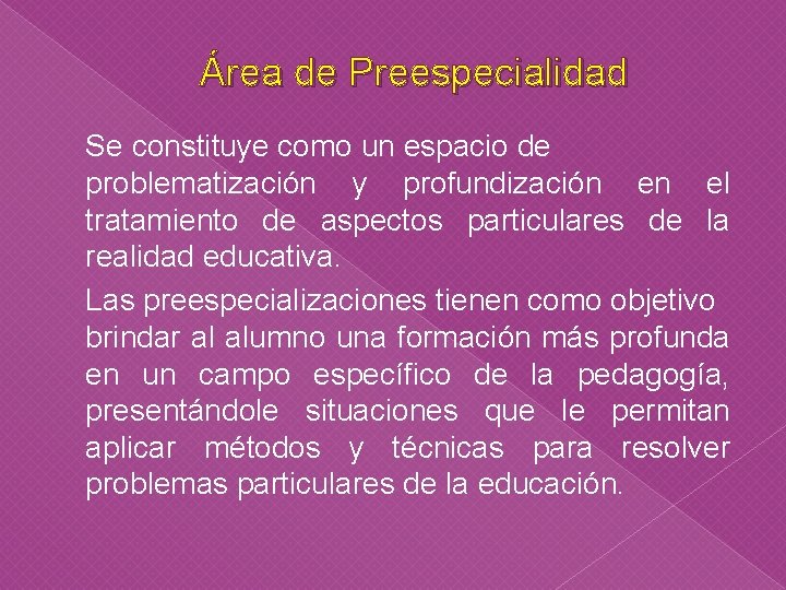 Área de Preespecialidad Se constituye como un espacio de problematización y profundización en el Área de Preespecialidad Se constituye como un espacio de problematización y profundización en el