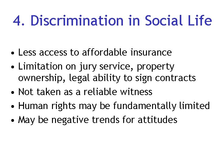 4. Discrimination in Social Life • Less access to affordable insurance • Limitation on