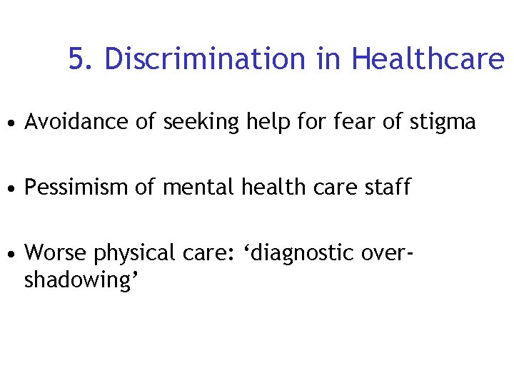 5. Discrimination in Healthcare • Avoidance of seeking help for fear of stigma • 5. Discrimination in Healthcare • Avoidance of seeking help for fear of stigma •