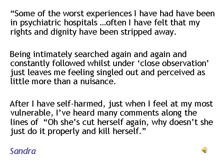 “Some of the worst experiences I have had have been in psychiatric hospitals …often “Some of the worst experiences I have had have been in psychiatric hospitals …often