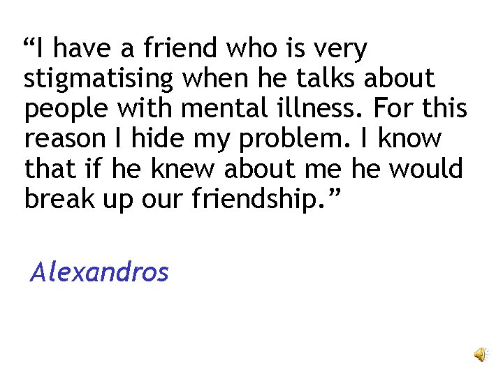 “I have a friend who is very stigmatising when he talks about people with