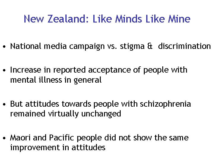 New Zealand: Like Minds Like Mine • National media campaign vs. stigma & discrimination