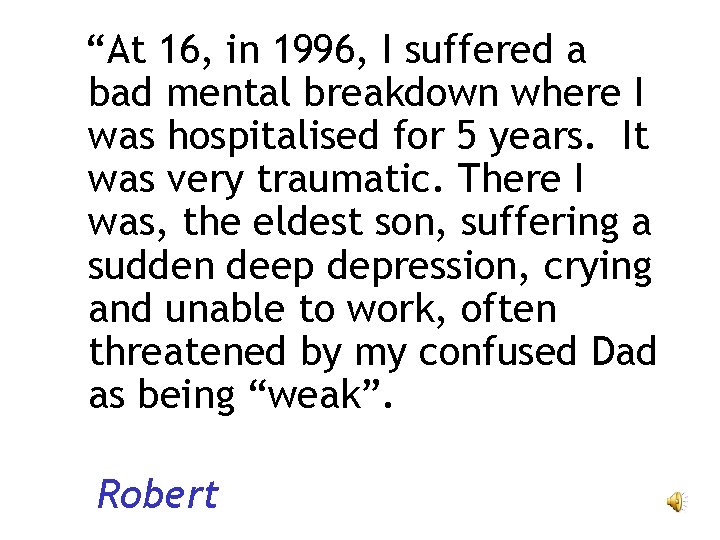 “At 16, in 1996, I suffered a bad mental breakdown where I was hospitalised “At 16, in 1996, I suffered a bad mental breakdown where I was hospitalised
