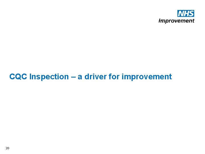 CQC Inspection – a driver for improvement 20 CQC Inspection – a driver for improvement 20