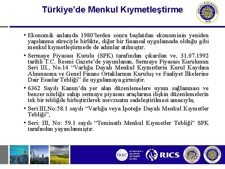 Türkiye’de Menkul Kıymetleştirme • Ekonomik anlamda 1980’lerden sonra başlatılan ekonominin yeniden yapılanma süreciyle birlikte,