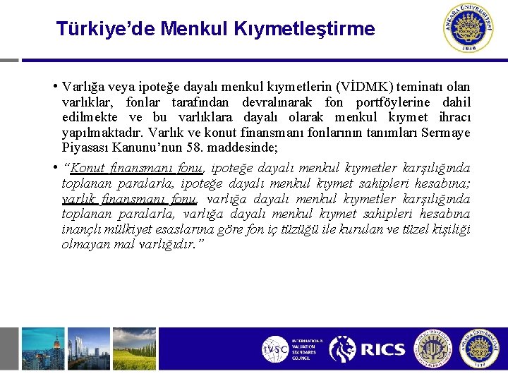 Türkiye’de Menkul Kıymetleştirme • Varlığa veya ipoteğe dayalı menkul kıymetlerin (VİDMK) teminatı olan varlıklar,