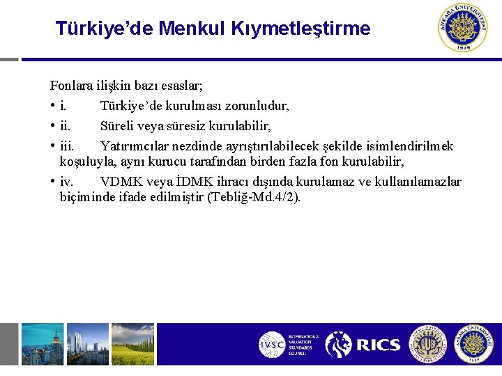 Türkiye’de Menkul Kıymetleştirme Fonlara ilişkin bazı esaslar; • i. Türkiye’de kurulması zorunludur, • ii.