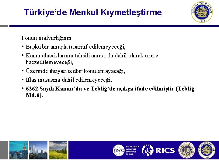 Türkiye’de Menkul Kıymetleştirme Fonun malvarlığının • Başka bir amaçla tasarruf edilemeyeceği, • Kamu alacaklarının