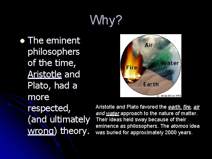 Why? l The eminent philosophers of the time, Aristotle and Plato, had a more