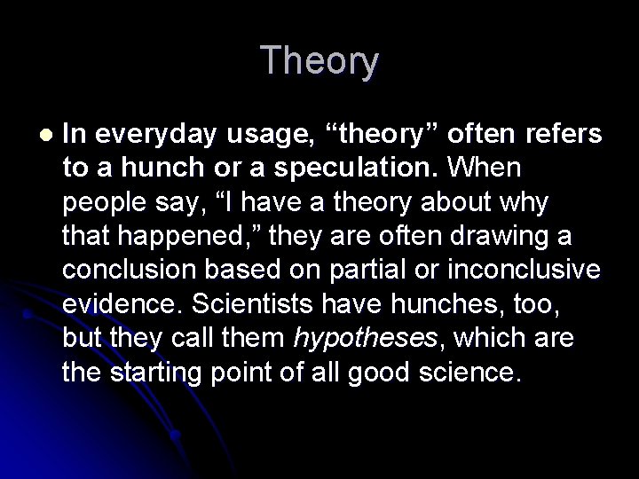 Theory l In everyday usage, “theory” often refers to a hunch or a speculation.