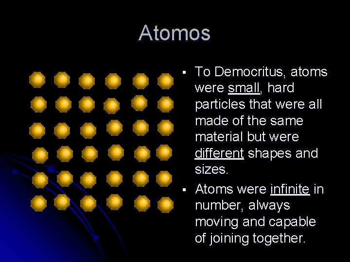 Atomos § § To Democritus, atoms were small, hard particles that were all made