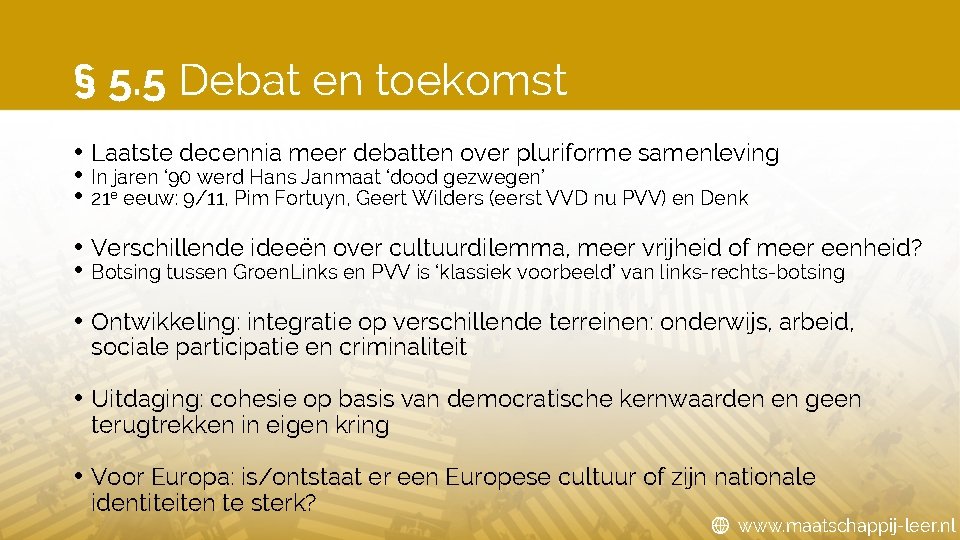 § 5. 5 Debat en toekomst • Laatste decennia meer debatten over pluriforme samenleving