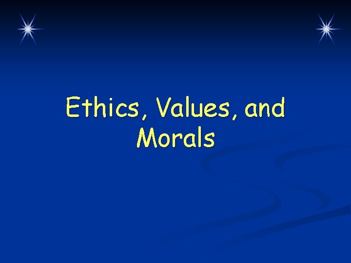Ethics, Values, and Morals 