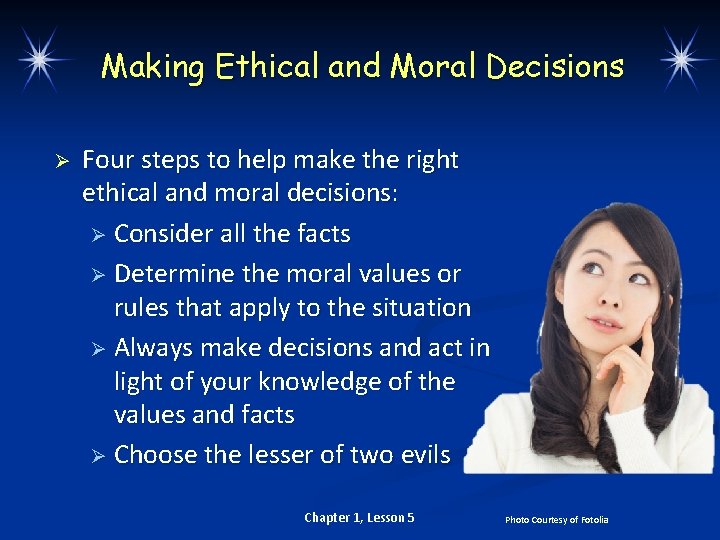 Making Ethical and Moral Decisions Ø Four steps to help make the right ethical