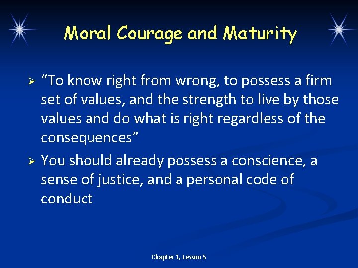 Moral Courage and Maturity “To know right from wrong, to possess a firm set