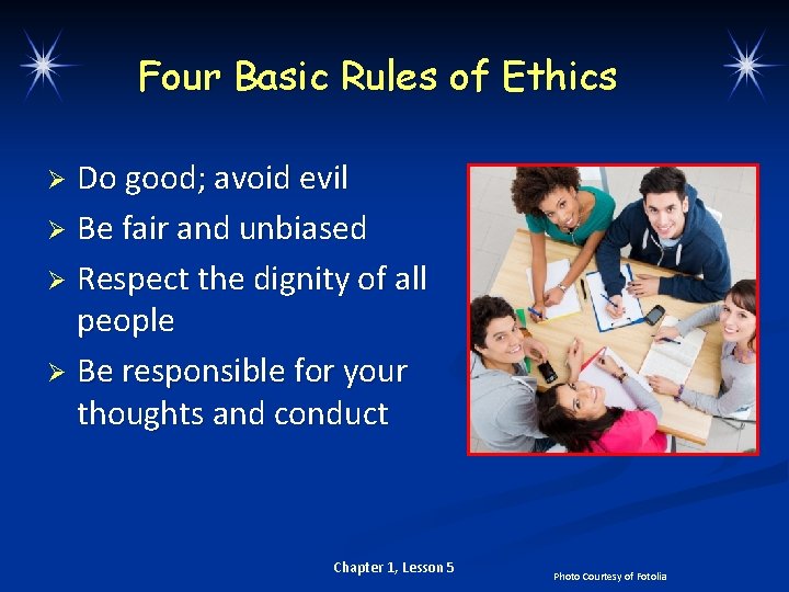 Four Basic Rules of Ethics Do good; avoid evil Ø Be fair and unbiased