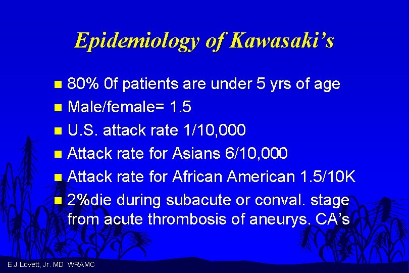 Epidemiology of Kawasaki’s 80% 0 f patients are under 5 yrs of age n