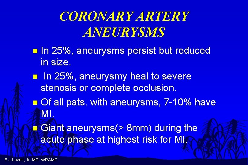 CORONARY ARTERY ANEURYSMS In 25%, aneurysms persist but reduced in size. n In 25%,