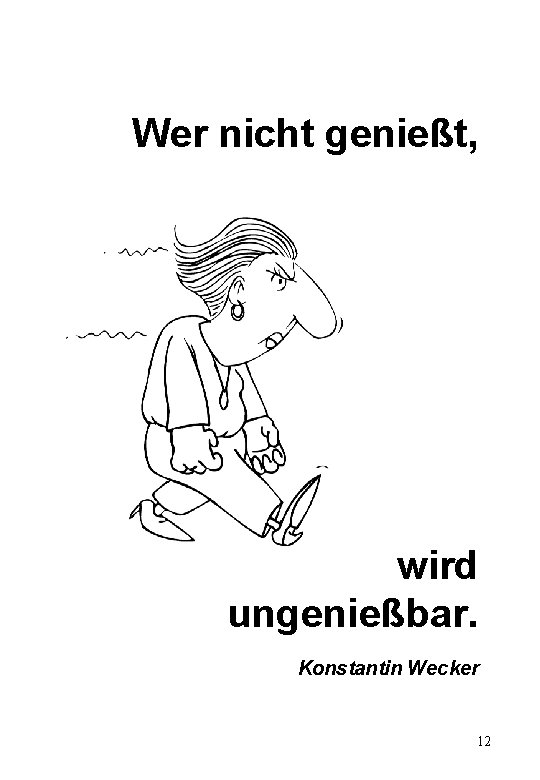 Wer nicht genießt, wird ungenießbar. Konstantin Wecker 12 